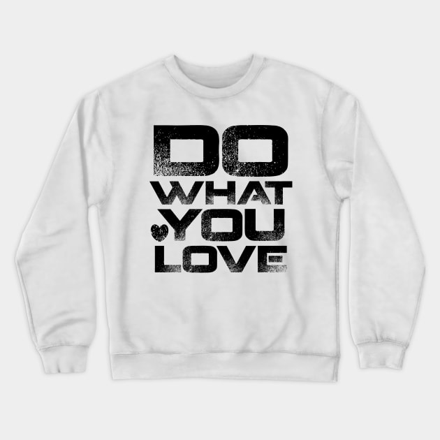 Do What You Love Crewneck Sweatshirt by colorsplash